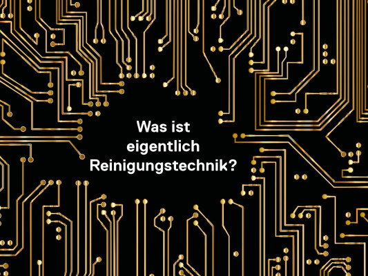 Reinigungstechnik! Was ist das eigentlich und wie verstehen wir den Begriff? - Reinigungstechnik! Was ist das eigentlich und wie verstehen wir den Begriff?