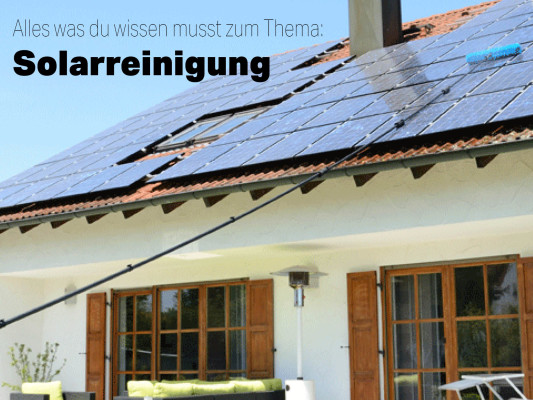 PV- und Solarreinigung: Alles was Du wissen musst!  - Alles was Du über die Solarreinigung wissen musst! 
